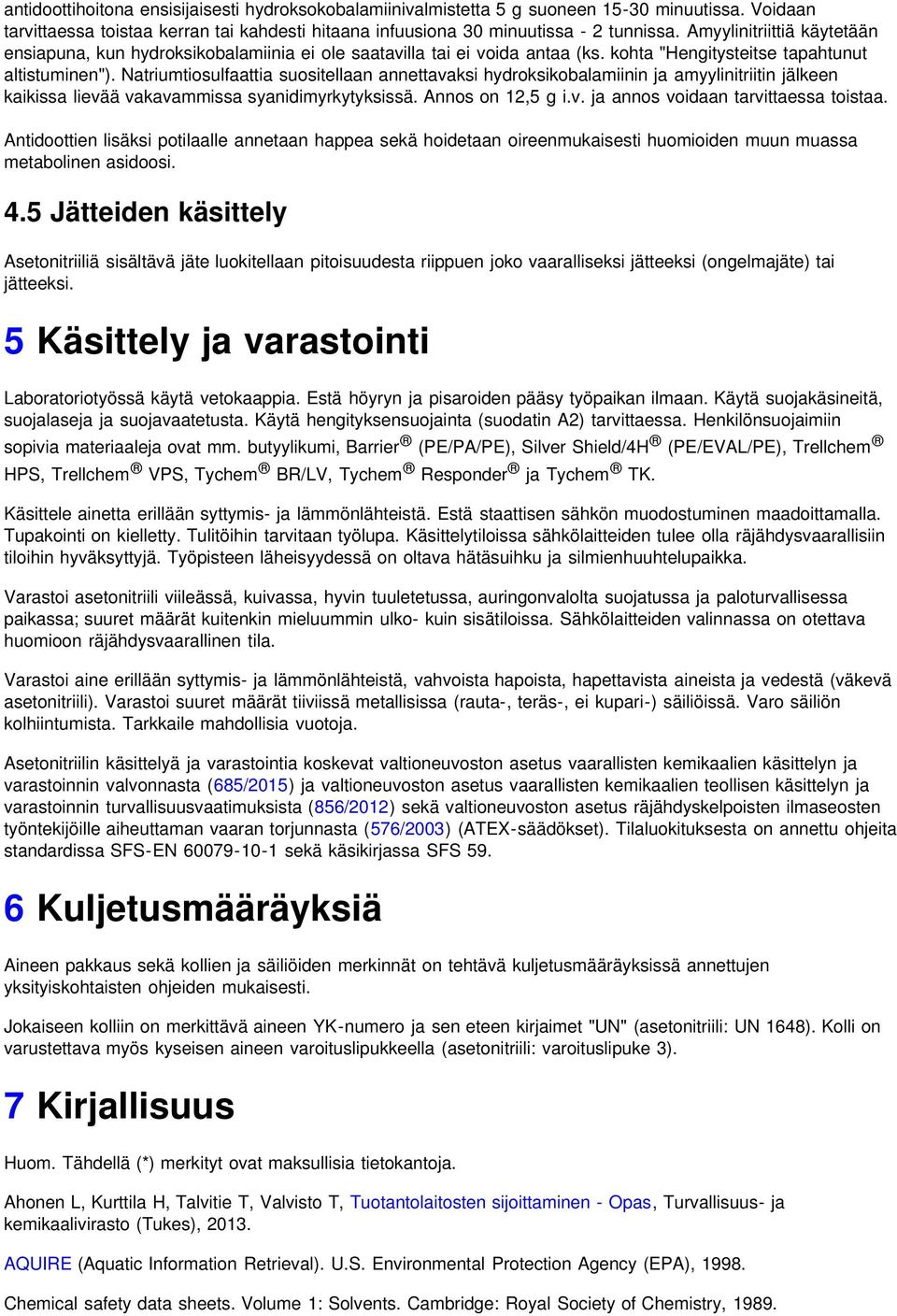 Natriumtiosulfaattia suositellaan annettavaksi hydroksikobalamiinin ja amyylinitriitin jälkeen kaikissa lievää vakavammissa syanidimyrkytyksissä. Annos on 12,5 g i.v. ja annos voidaan tarvittaessa toistaa.