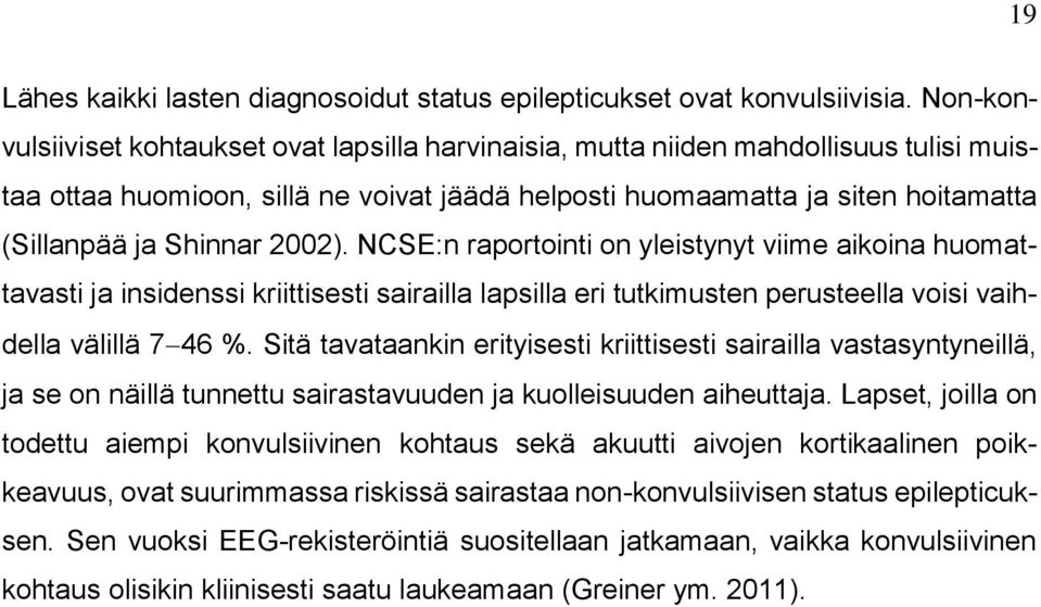 2002). NCSE:n raportointi on yleistynyt viime aikoina huomattavasti ja insidenssi kriittisesti sairailla lapsilla eri tutkimusten perusteella voisi vaihdella välillä 7 46 %.