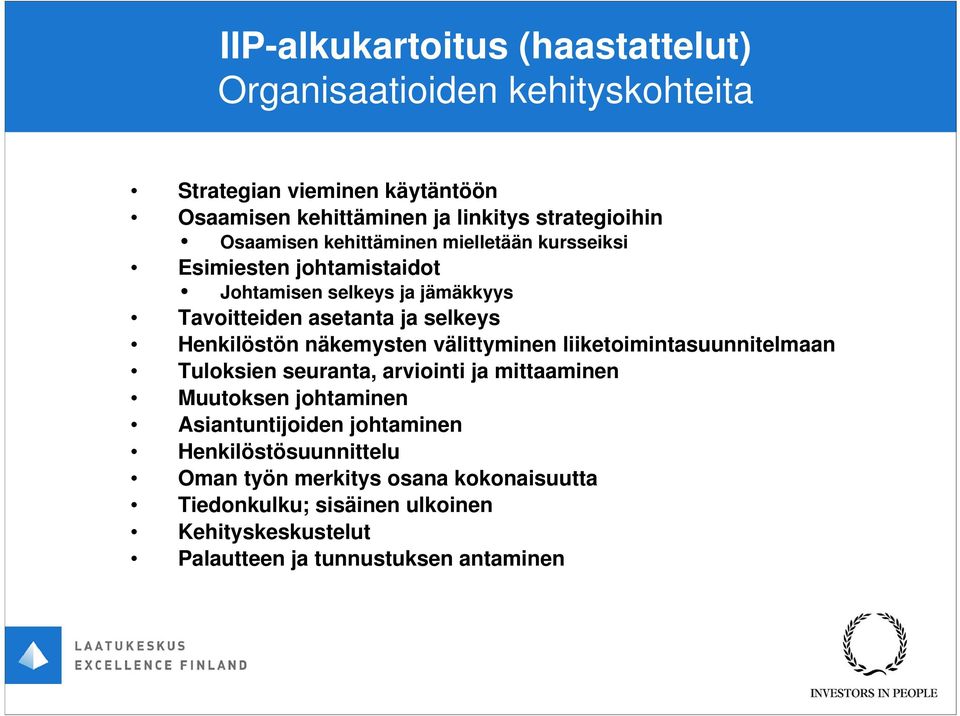 Henkilöstön näkemysten välittyminen liiketoimintasuunnitelmaan Tuloksien seuranta, arviointi ja mittaaminen Muutoksen johtaminen Asiantuntijoiden