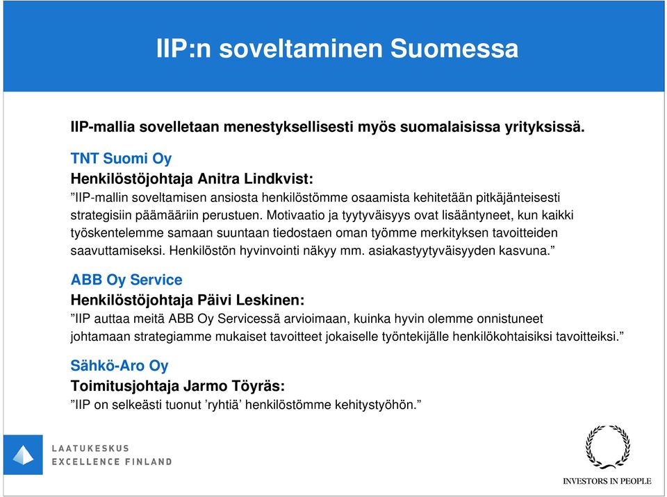 Motivaatio ja tyytyväisyys ovat lisääntyneet, kun kaikki työskentelemme samaan suuntaan tiedostaen oman työmme merkityksen tavoitteiden saavuttamiseksi. Henkilöstön hyvinvointi näkyy mm.