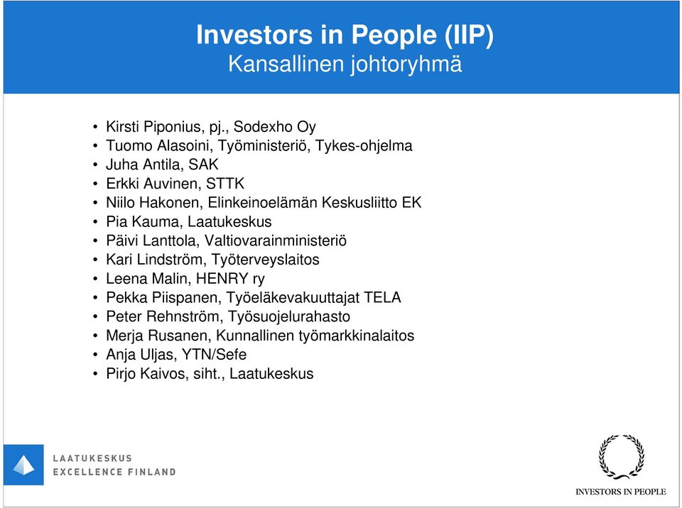 Keskusliitto EK Pia Kauma, Laatukeskus Päivi Lanttola, Valtiovarainministeriö Kari Lindström, Työterveyslaitos Leena Malin,