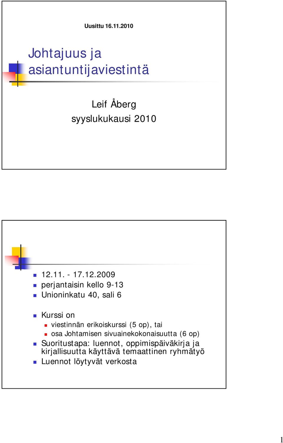 (5 op), tai osa Johtamisen sivuainekokonaisuutta (6 op) Suoritustapa: luennot,