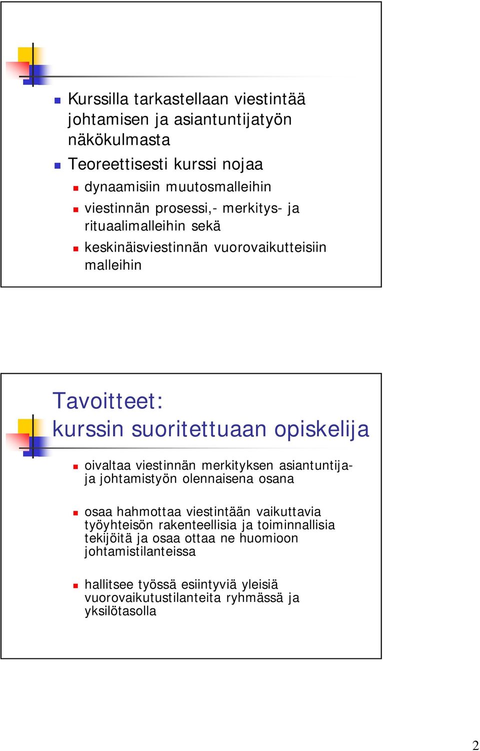oivaltaa viestinnän merkityksen asiantuntijaja johtamistyön olennaisena osana osaa hahmottaa viestintään vaikuttavia työyhteisön rakenteellisia ja