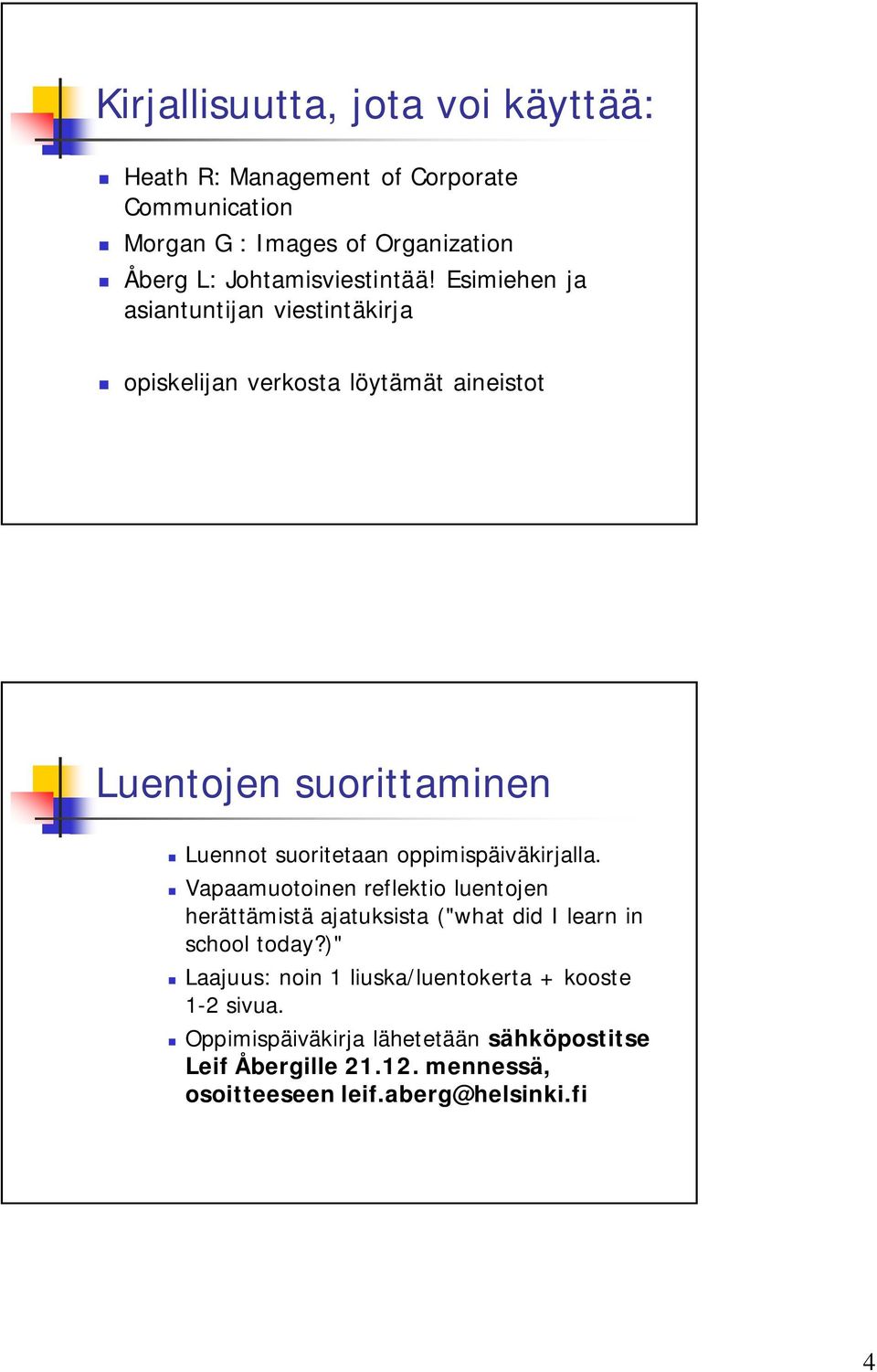 Esimiehen ja asiantuntijan viestintäkirja opiskelijan verkosta löytämät aineistot Luentojen suorittaminen Luennot suoritetaan