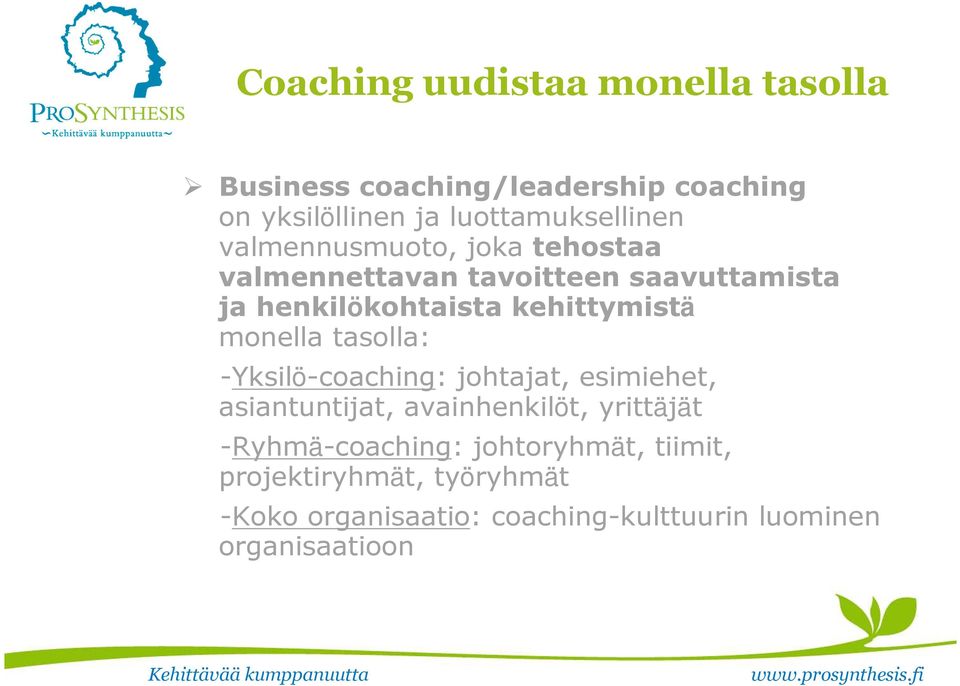 monella tasolla: -Yksilö-coaching: johtajat, esimiehet, asiantuntijat, avainhenkilöt, yrittäjät