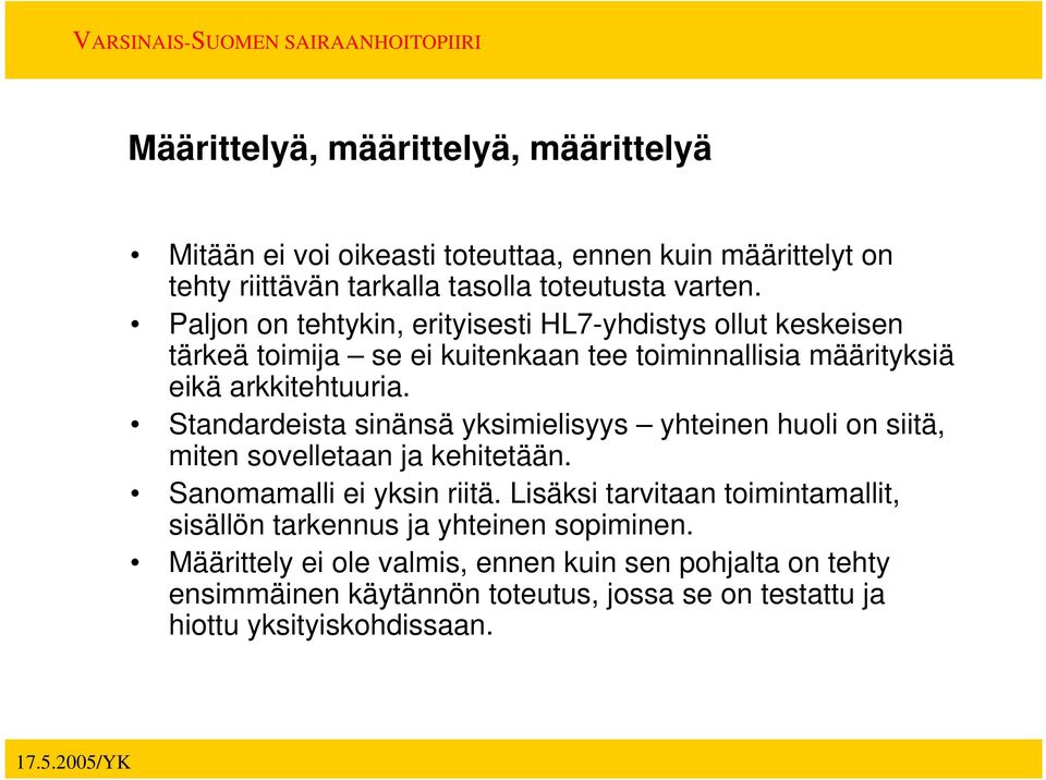 Standardeista sinänsä yksimielisyys yhteinen huoli on siitä, miten sovelletaan ja kehitetään. Sanomamalli ei yksin riitä.