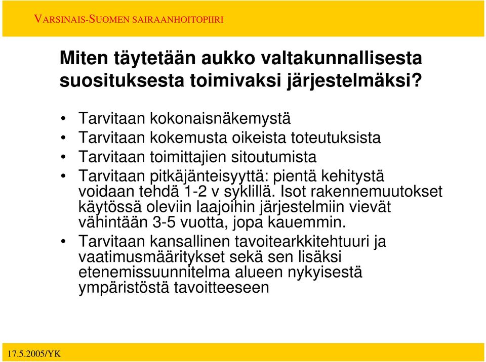 pitkäjänteisyyttä: pientä kehitystä voidaan tehdä 1-2 v syklillä.