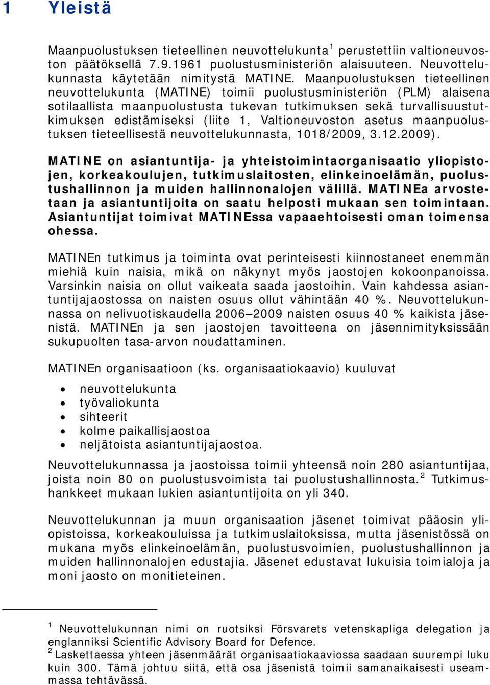 1, Valtioneuvoston asetus maanpuolustuksen tieteellisestä neuvottelukunnasta, 1018/2009, 3.12.2009).