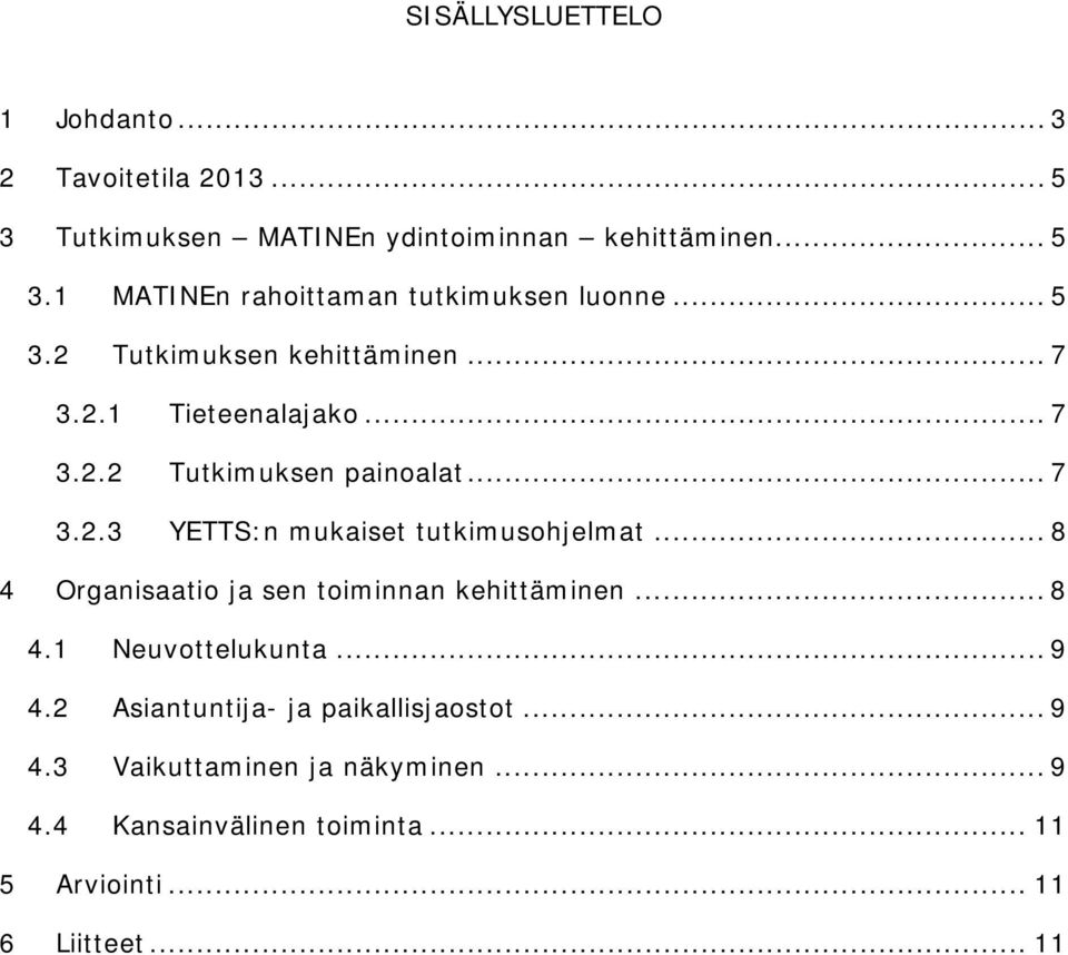 .. 8 4 Organisaatio ja sen toiminnan kehittäminen... 8 4.1 Neuvottelukunta... 9 4.2 Asiantuntija- ja paikallisjaostot... 9 4.3 Vaikuttaminen ja näkyminen.