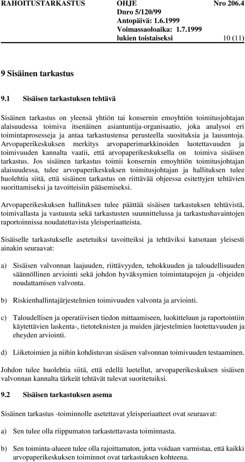 toimintaprosesseja ja antaa tarkastustensa perusteella suosituksia ja lausuntoja.