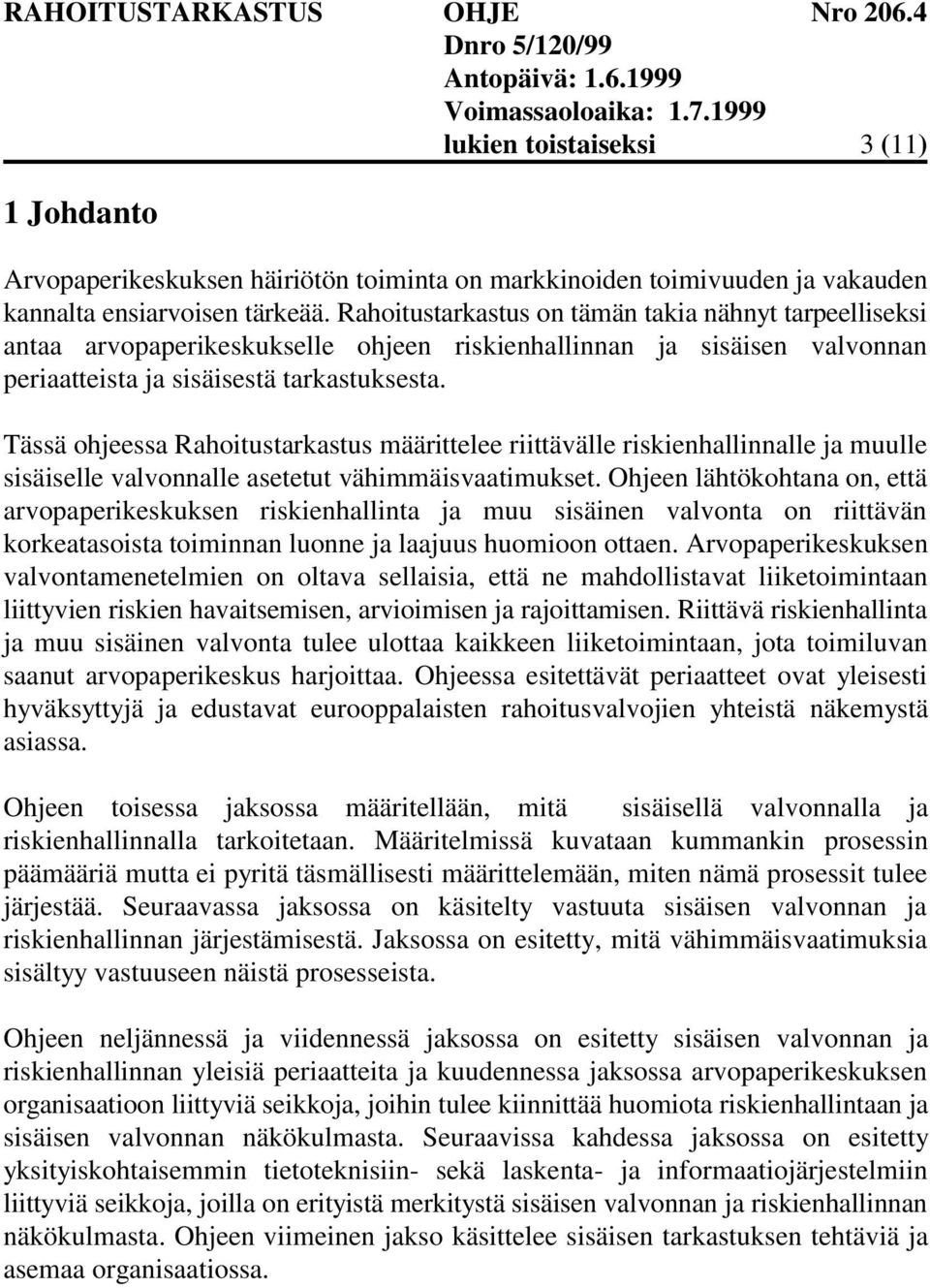 Tässä ohjeessa Rahoitustarkastus määrittelee riittävälle riskienhallinnalle ja muulle sisäiselle valvonnalle asetetut vähimmäisvaatimukset.