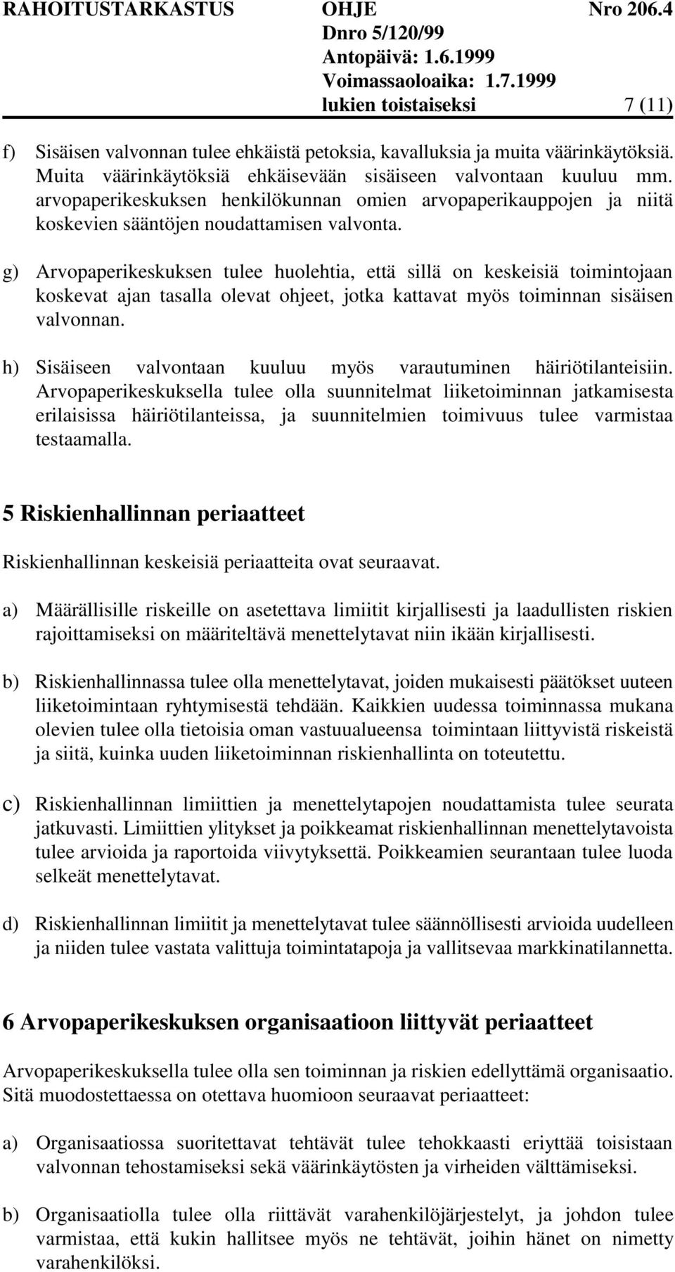 g) Arvopaperikeskuksen tulee huolehtia, että sillä on keskeisiä toimintojaan koskevat ajan tasalla olevat ohjeet, jotka kattavat myös toiminnan sisäisen valvonnan.