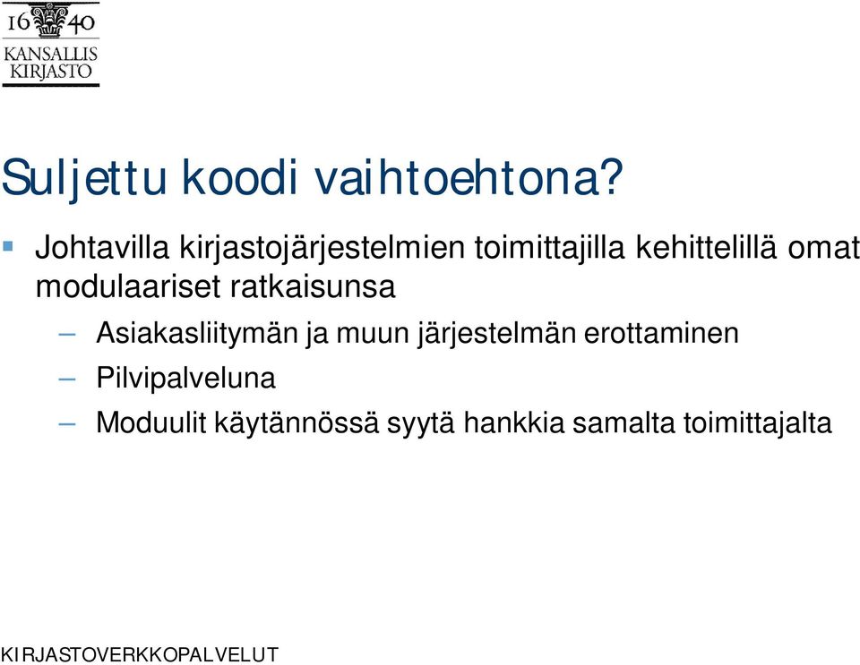 omat modulaariset ratkaisunsa Asiakasliitymän ja muun