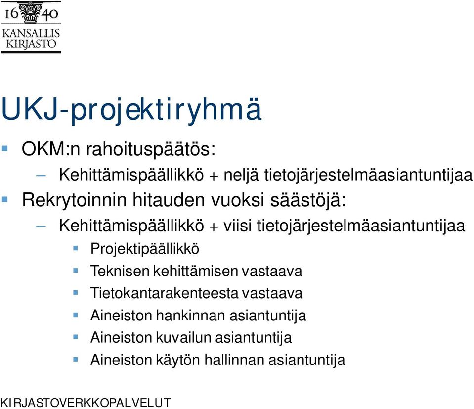 viisi tietojärjestelmäasiantuntijaa Projektipäällikkö Teknisen kehittämisen vastaava