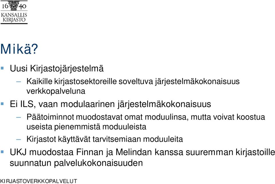 moduulinsa, mutta voivat koostua useista pienemmistä moduuleista Kirjastot käyttävät