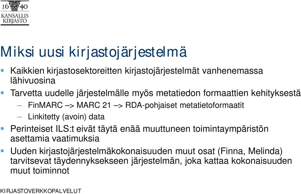 (avoin) data Perinteiset ILS:t eivät täytä enää muuttuneen toimintaympäristön asettamia vaatimuksia Uuden