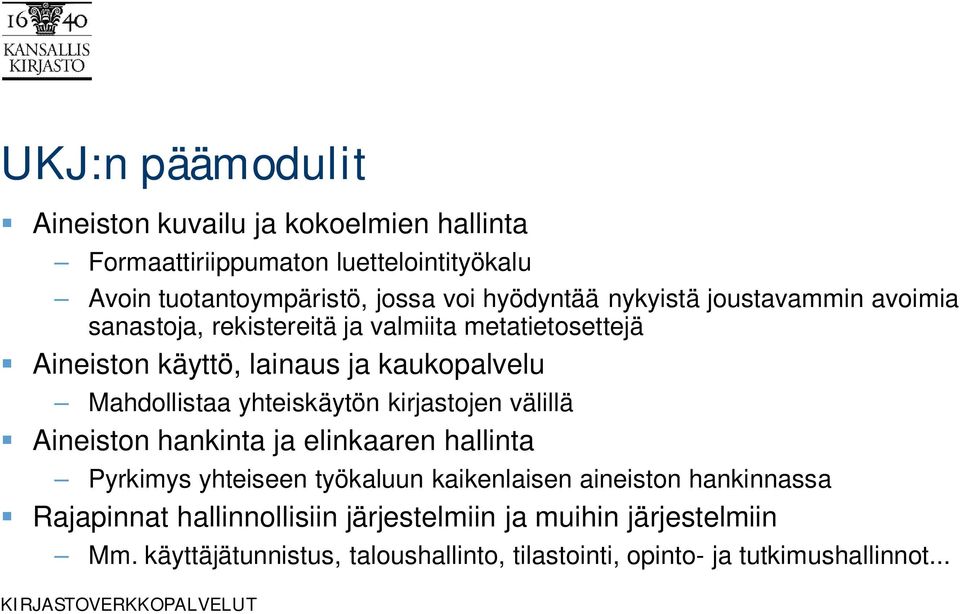 Mahdollistaa yhteiskäytön kirjastojen välillä Aineiston hankinta ja elinkaaren hallinta Pyrkimys yhteiseen työkaluun kaikenlaisen aineiston