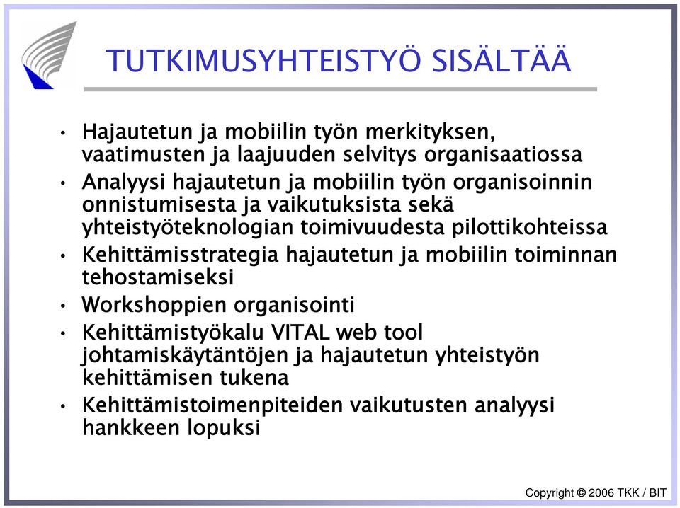 pilottikohteissa Kehittämisstrategia hajautetun ja mobiilin toiminnan tehostamiseksi Workshoppien organisointi