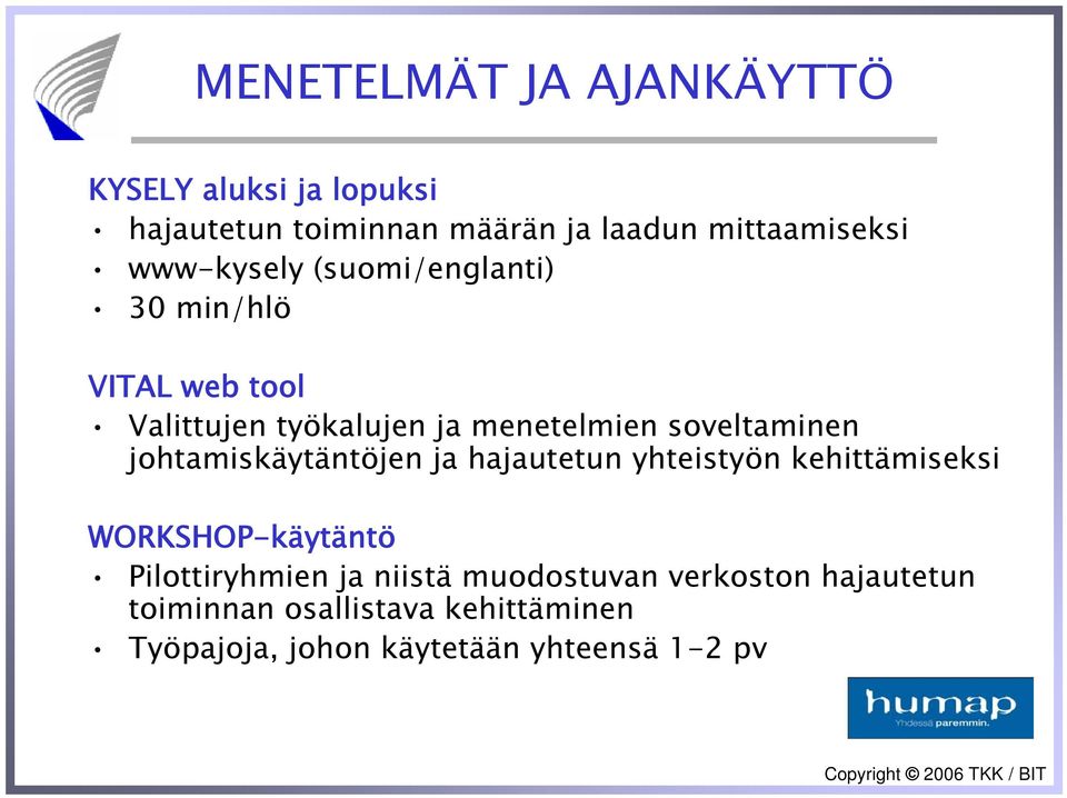 johtamiskäytäntöjen ja hajautetun yhteistyön kehittämiseksi WORKSHOP-käytäntö Pilottiryhmien ja niistä