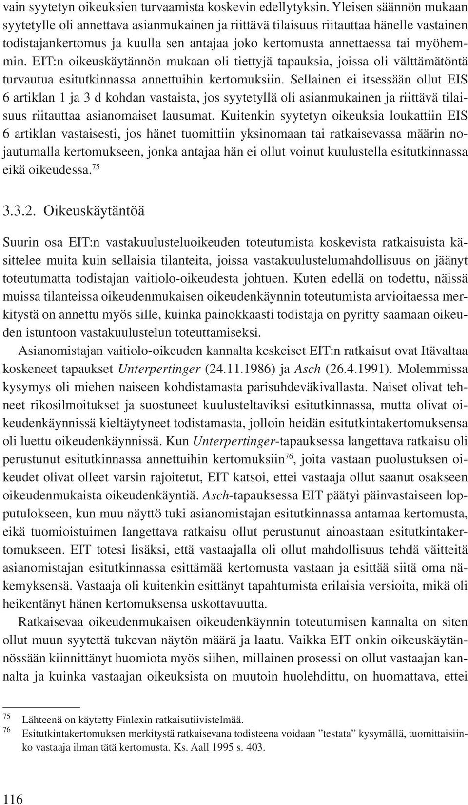 EIT:n oikeuskäytännön mukaan oli tiettyjä tapauksia, joissa oli välttämätöntä turvautua esitutkinnassa annettuihin kertomuksiin.