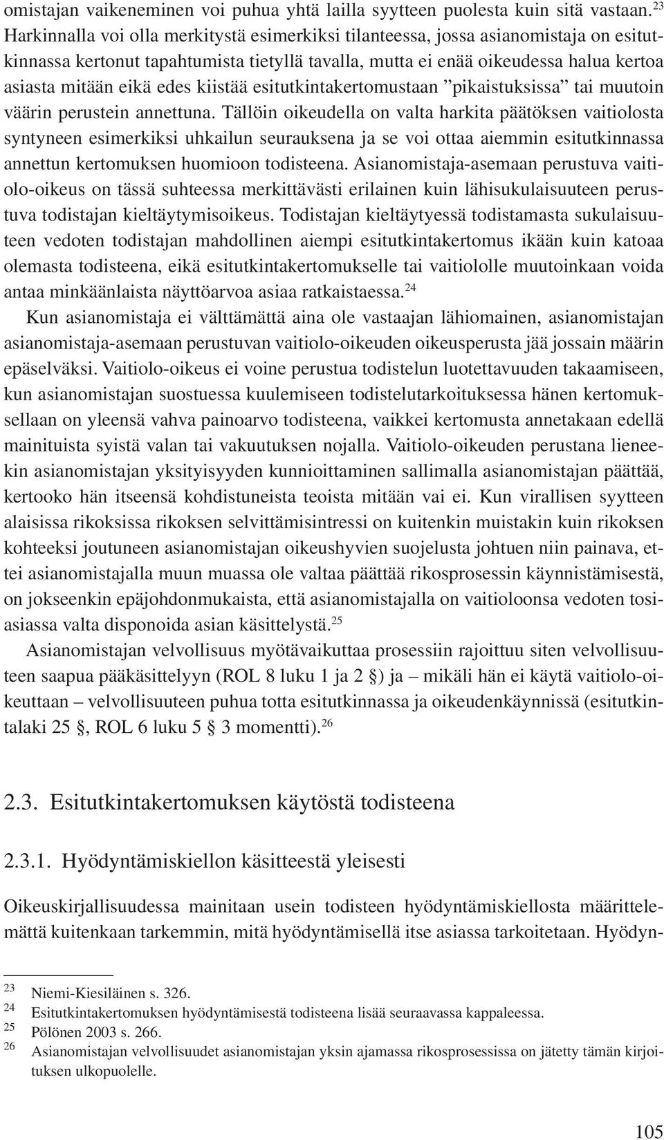 edes kiistää esitutkintakertomustaan pikaistuksissa tai muutoin väärin perustein annettuna.