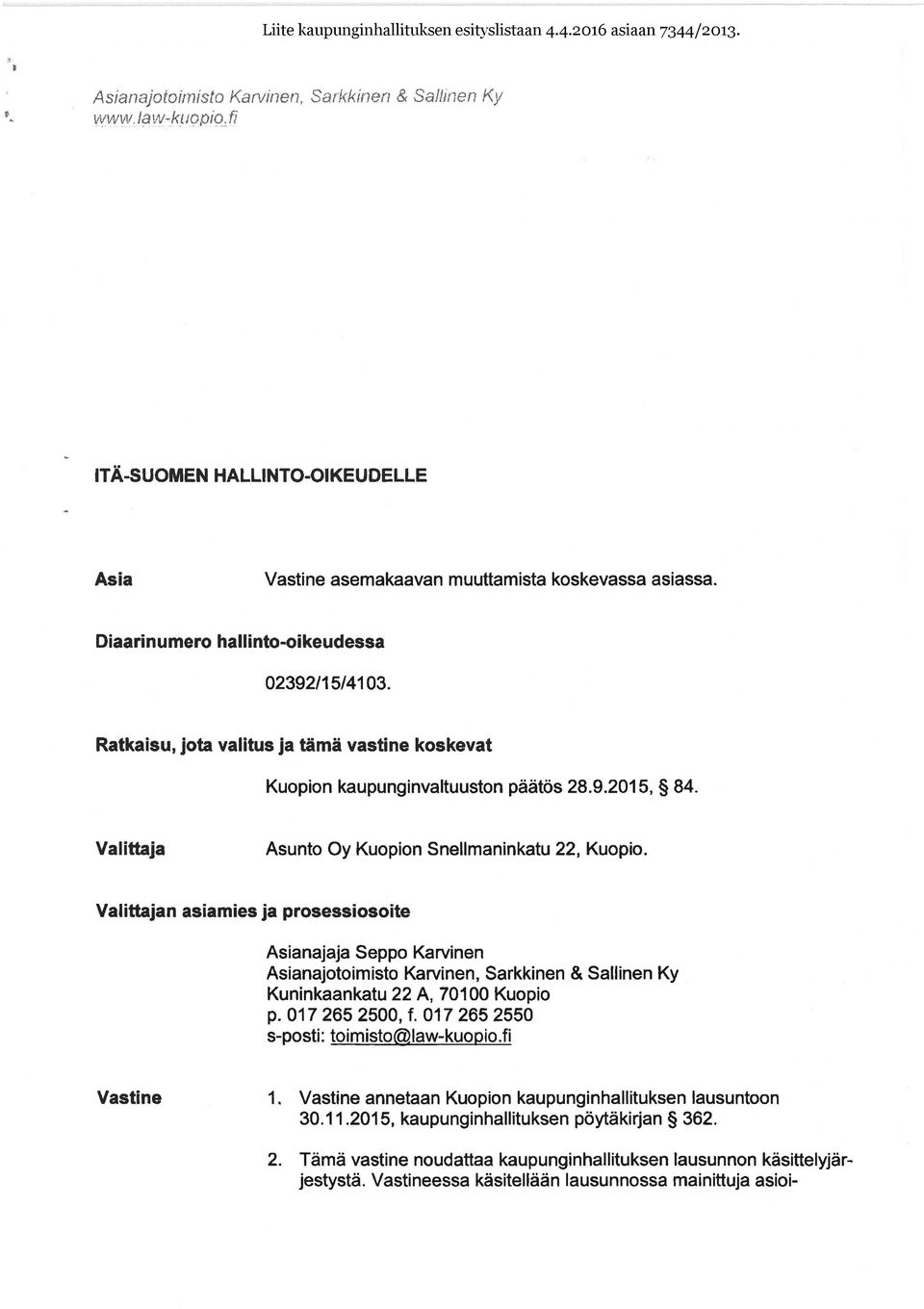 Valittajan asiamies ja prosessiosoite Asianajaja Seppo Karvinen Asianajotoimisto Karvinen, Sarkkinen & Sallinen Ky Kuninkaankatu 22 A, 70100 Kuopio p. 017 265 2500, f.