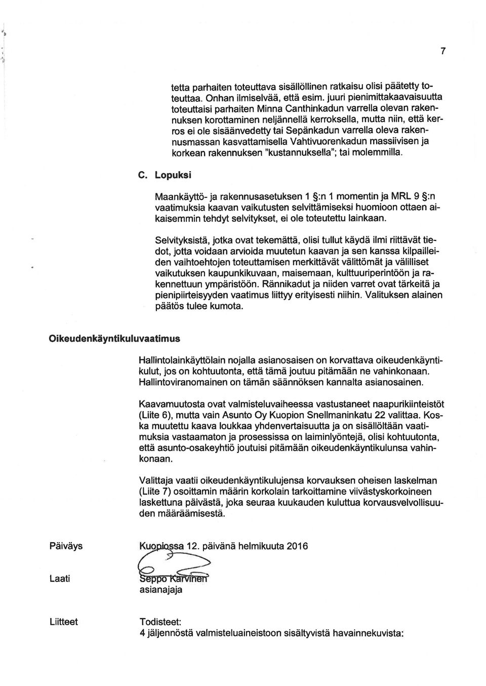 varrella oleva rakennusmassan kasvattamisella Vahtivuorenkadun massiivisen ja korkean rakennuksen "kustannuksella"; tai molemmilla. c.