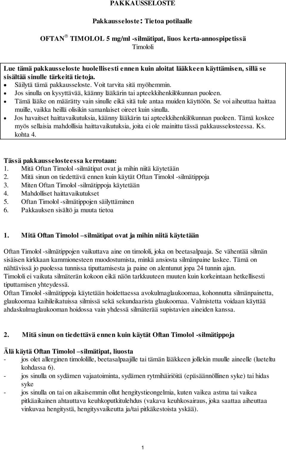 Tämä lääke on määrätty vain sinulle eikä sitä tule antaa muiden käyttöön. Se voi aiheuttaa haittaa muille, vaikka heillä olisikin samanlaiset oireet kuin sinulla.
