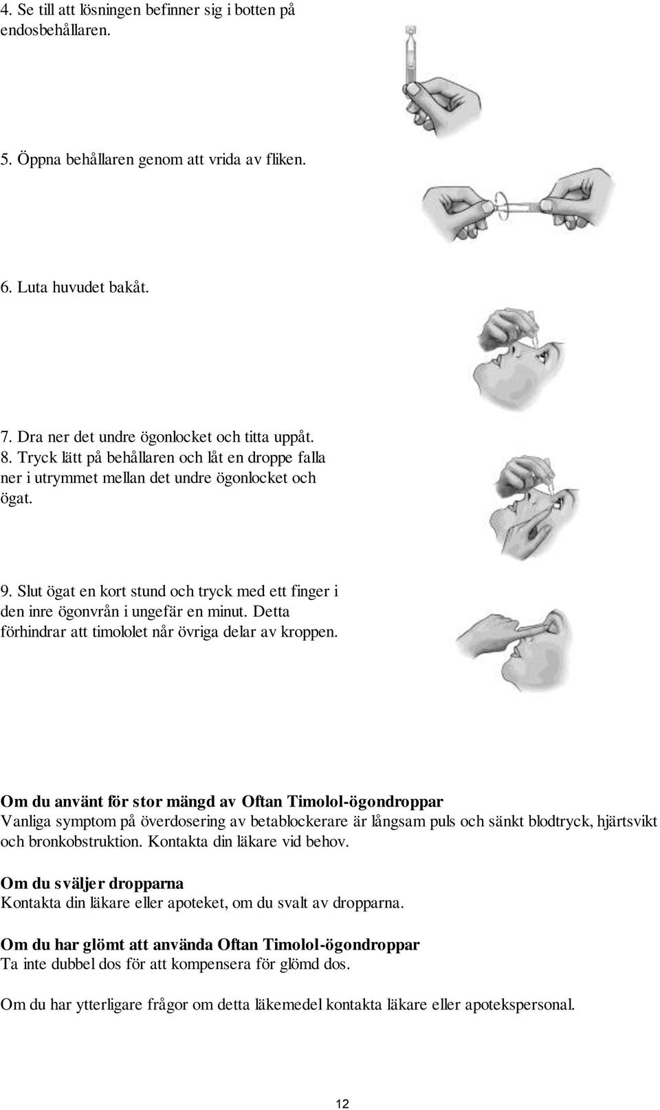 Detta förhindrar att timololet når övriga delar av kroppen.