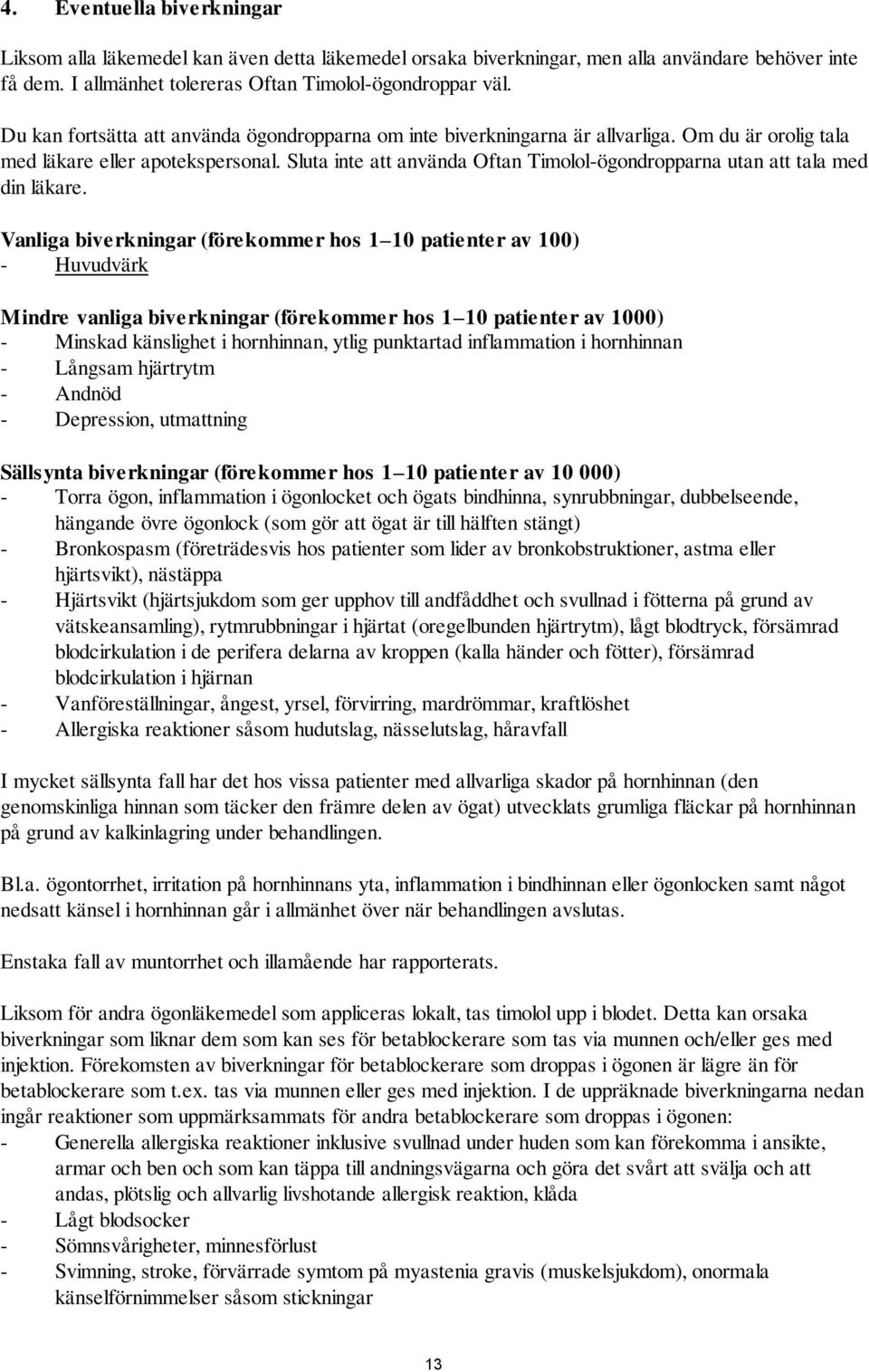 Sluta inte att använda Oftan Timolol-ögondropparna utan att tala med din läkare.