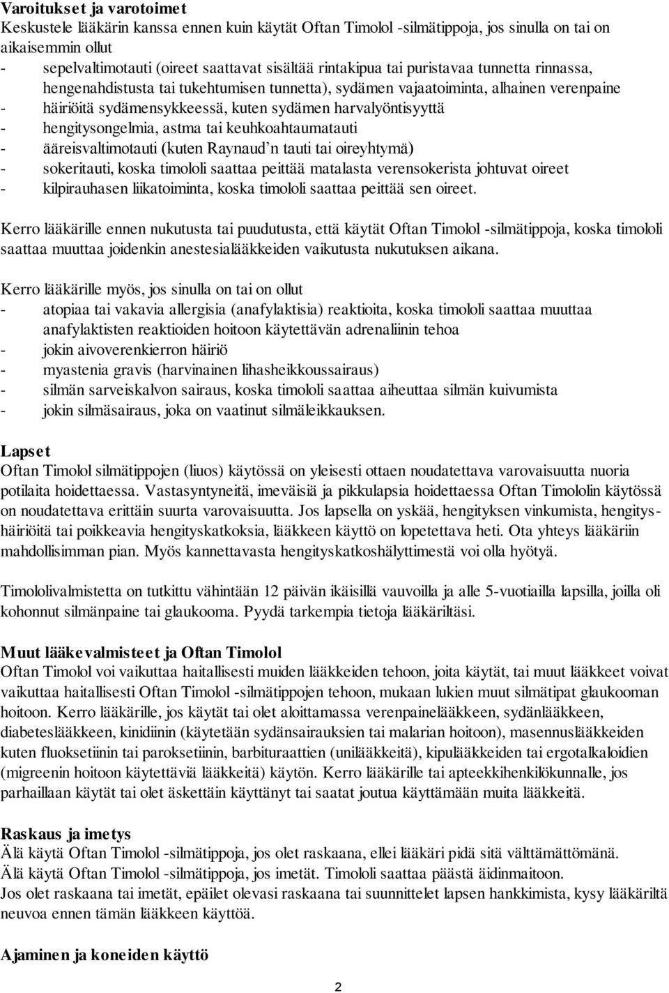hengitysongelmia, astma tai keuhkoahtaumatauti - ääreisvaltimotauti (kuten Raynaud n tauti tai oireyhtymä) - sokeritauti, koska timololi saattaa peittää matalasta verensokerista johtuvat oireet -