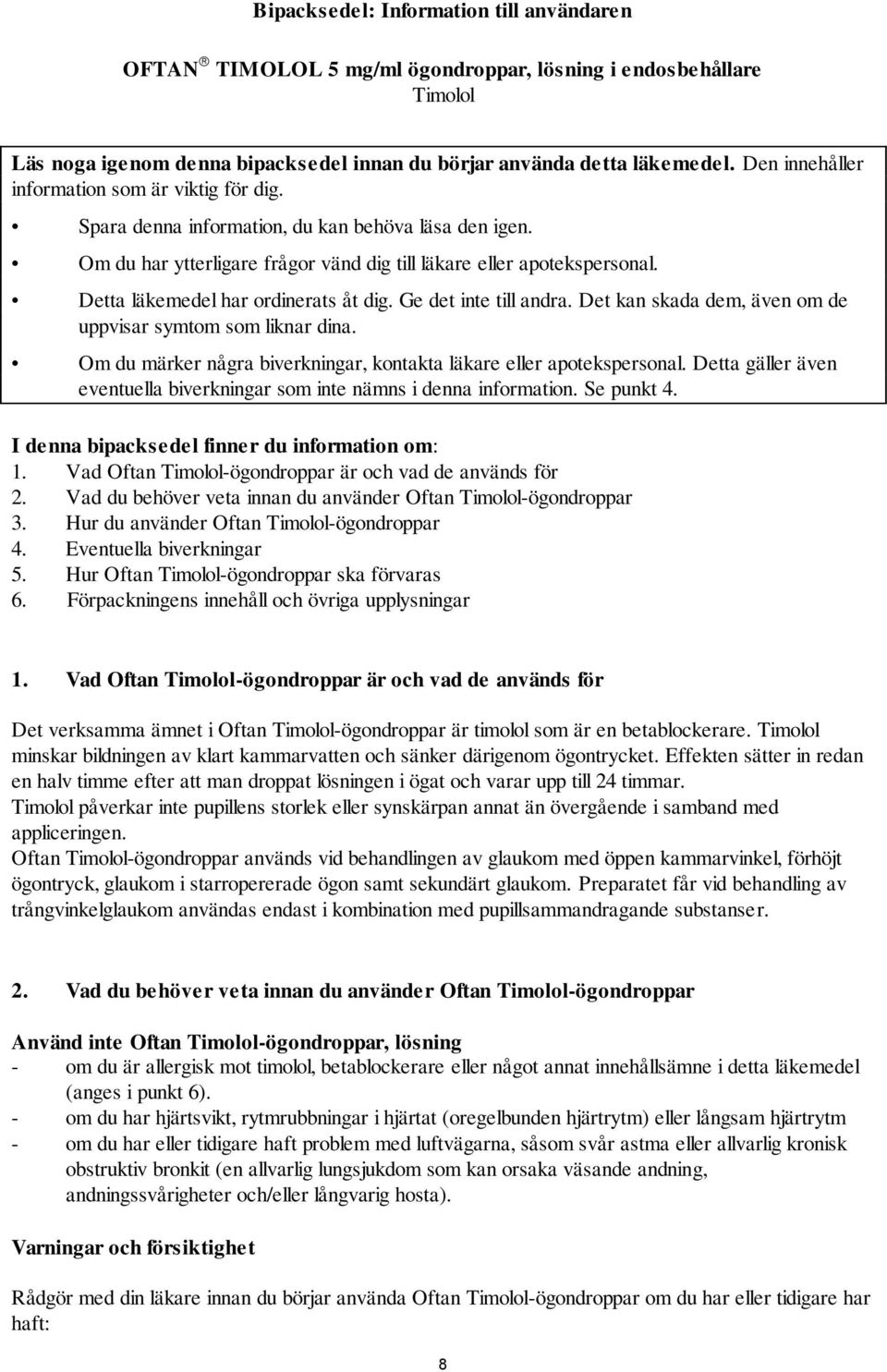 Detta läkemedel har ordinerats åt dig. Ge det inte till andra. Det kan skada dem, även om de uppvisar symtom som liknar dina. Om du märker några biverkningar, kontakta läkare eller apotekspersonal.