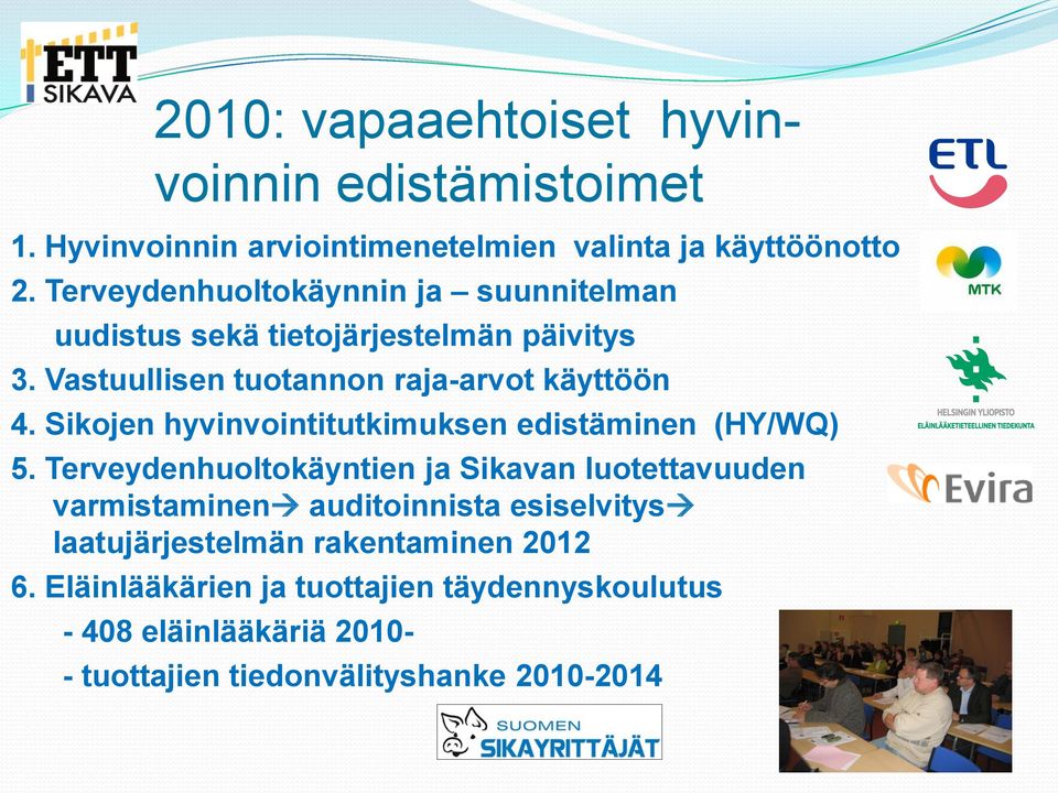 Sikojen hyvinvointitutkimuksen edistäminen (HY/WQ) 5.