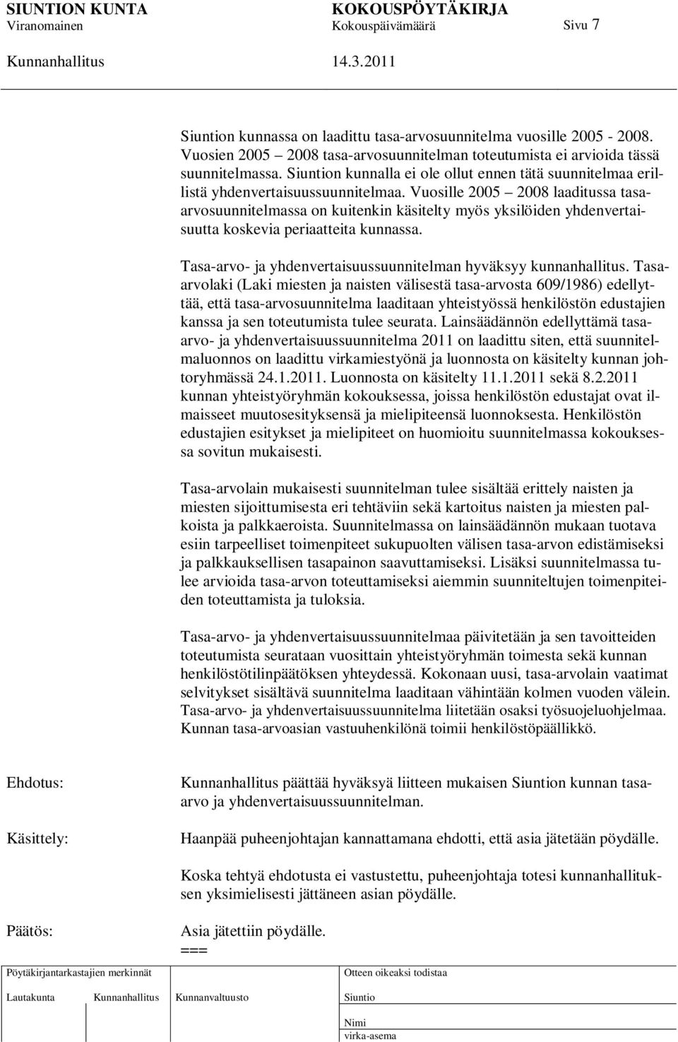 Vuosille 2005 2008 laaditussa tasaarvosuunnitelmassa on kuitenkin käsitelty myös yksilöiden yhdenvertaisuutta koskevia periaatteita kunnassa.