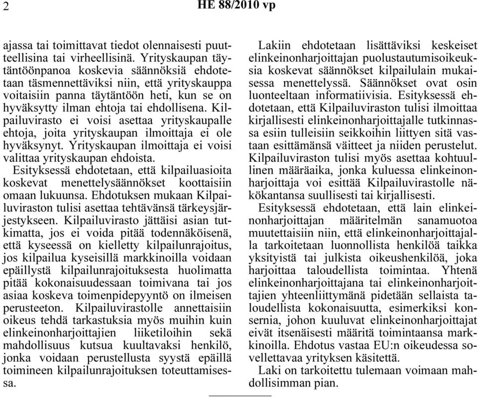 menettelyssä. Säännökset ovat osin sia koskevat säännökset kilpailulain mukai- voitaisiin panna täytäntöön heti, kun se on luonteeltaan informatiivisia.