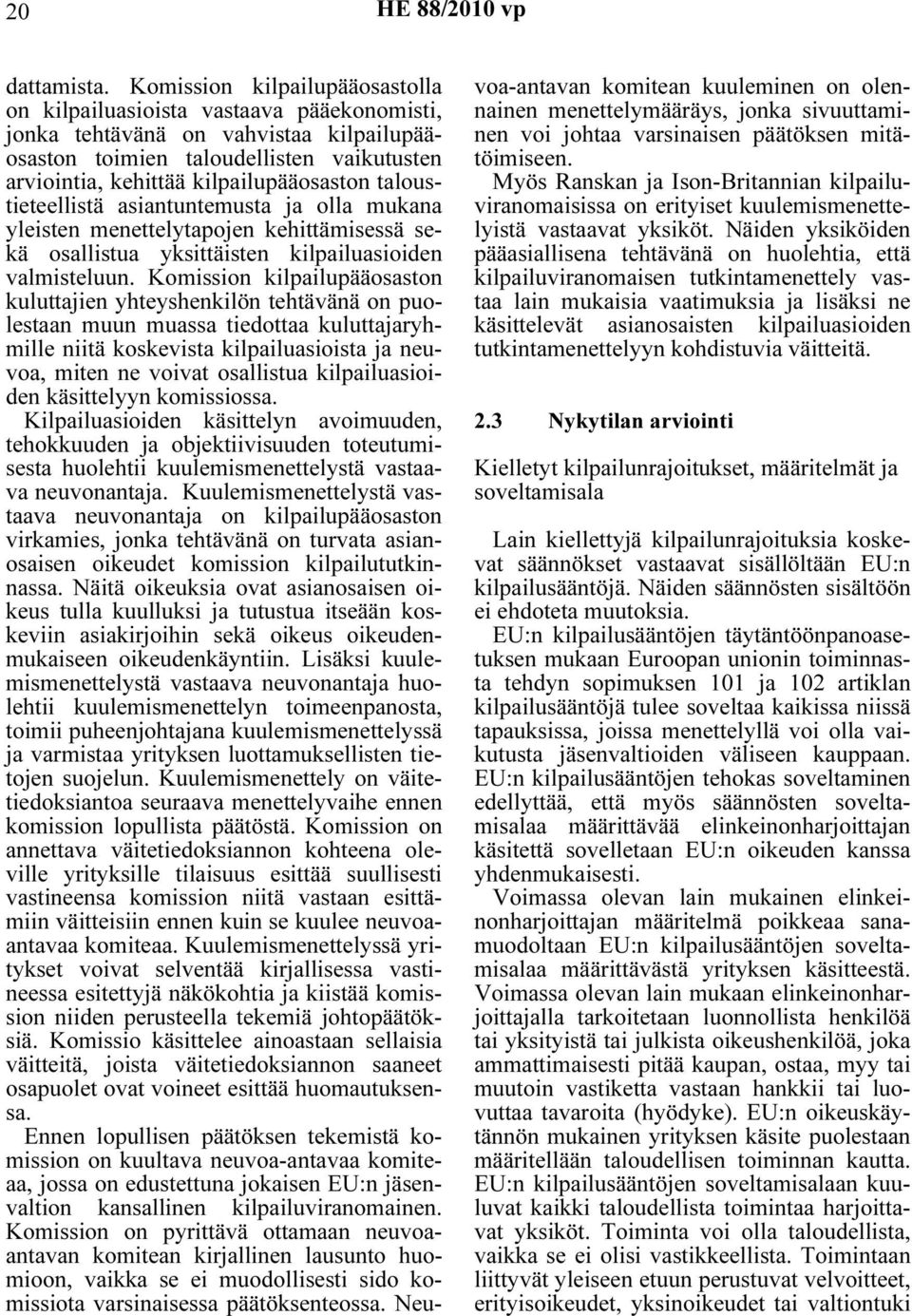 taloustieteellistä asiantuntemusta ja olla mukana yleisten menettelytapojen kehittämisessä sekä osallistua yksittäisten kilpailuasioiden valmisteluun.