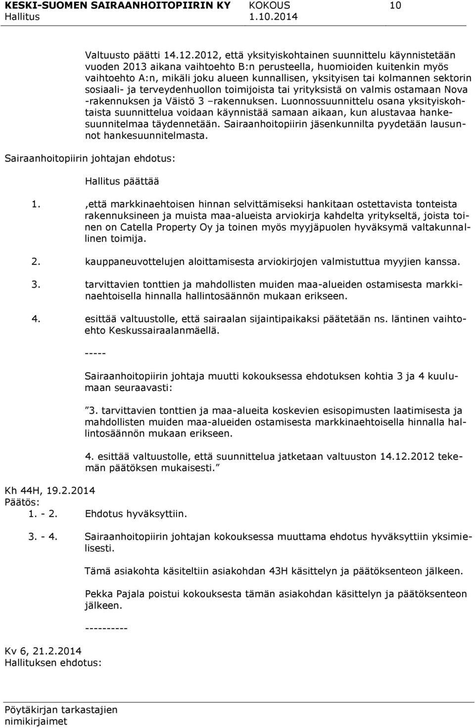 kolmannen sektorin sosiaali- ja terveydenhuollon toimijoista tai yrityksistä on valmis ostamaan Nova -rakennuksen ja Väistö 3 rakennuksen.