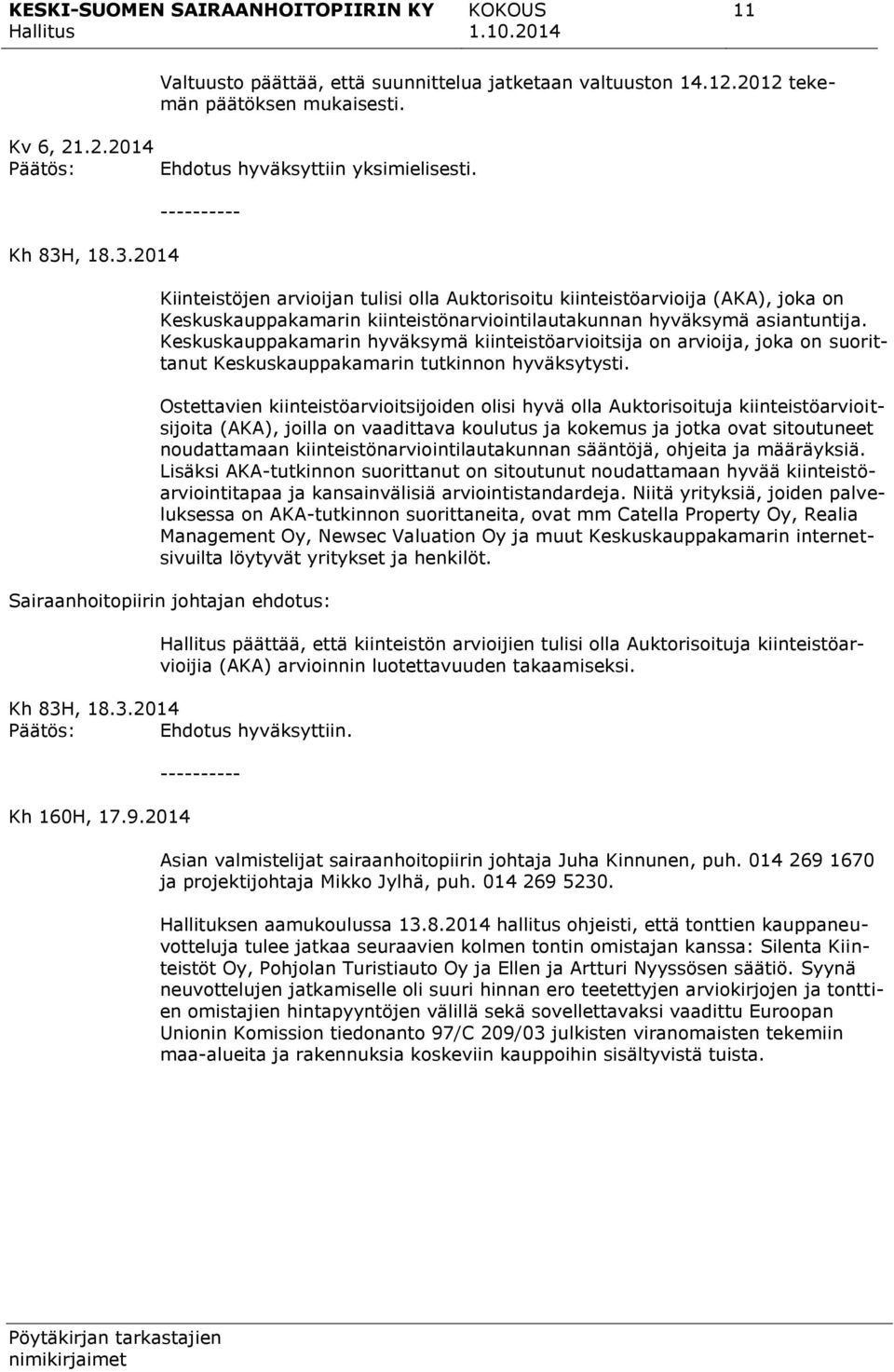 Keskuskauppakamarin hyväksymä kiinteistöarvioitsija on arvioija, joka on suorittanut Keskuskauppakamarin tutkinnon hyväksytysti.