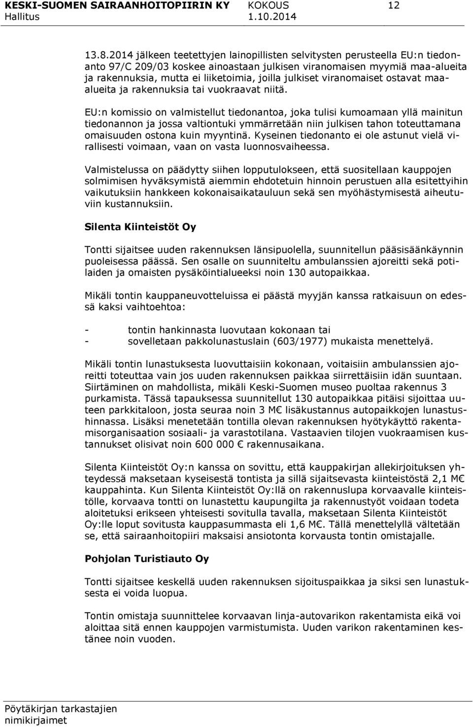 julkiset viranomaiset ostavat maaalueita ja rakennuksia tai vuokraavat niitä.