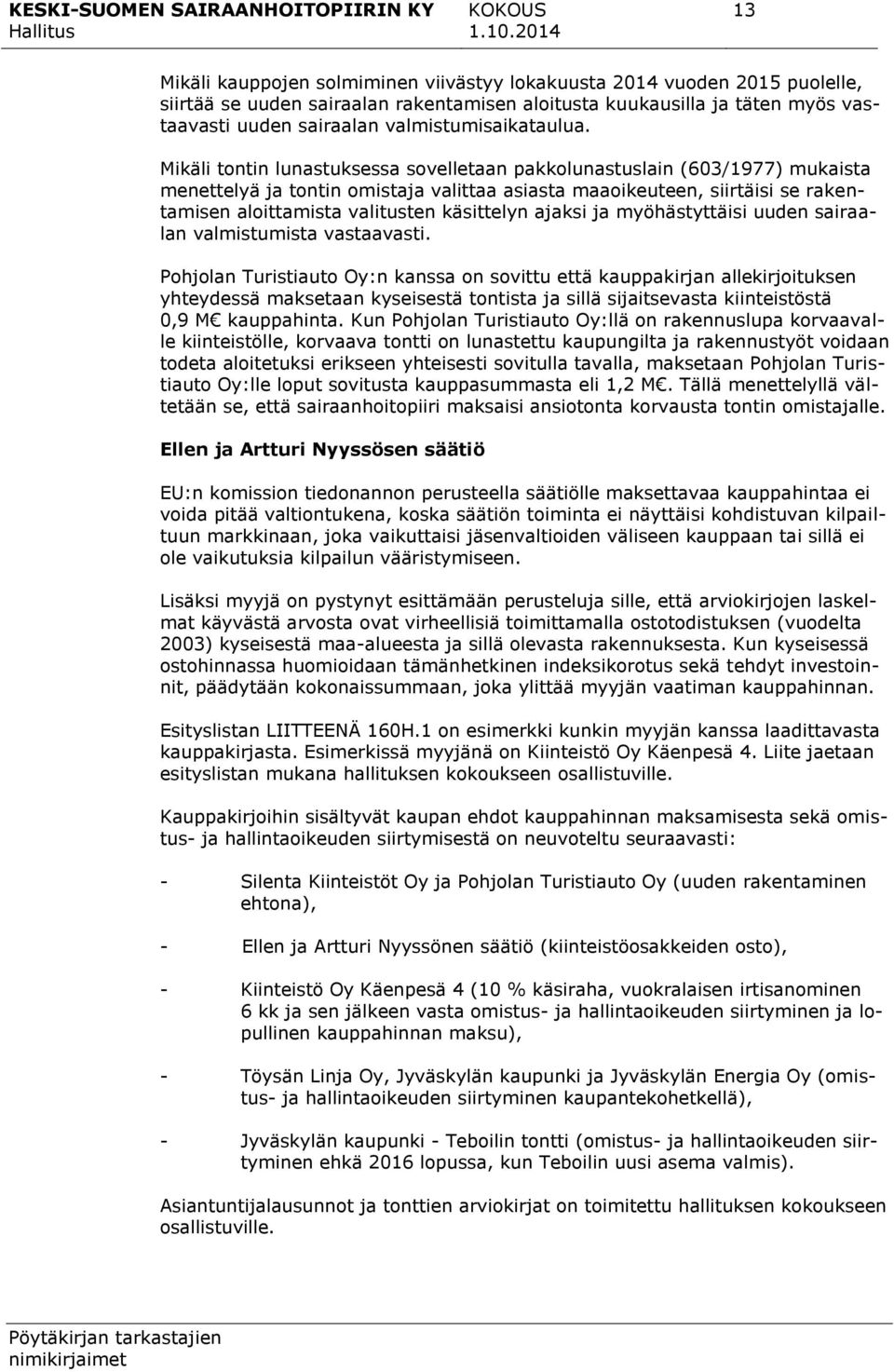 Mikäli tontin lunastuksessa sovelletaan pakkolunastuslain (603/1977) mukaista menettelyä ja tontin omistaja valittaa asiasta maaoikeuteen, siirtäisi se rakentamisen aloittamista valitusten käsittelyn