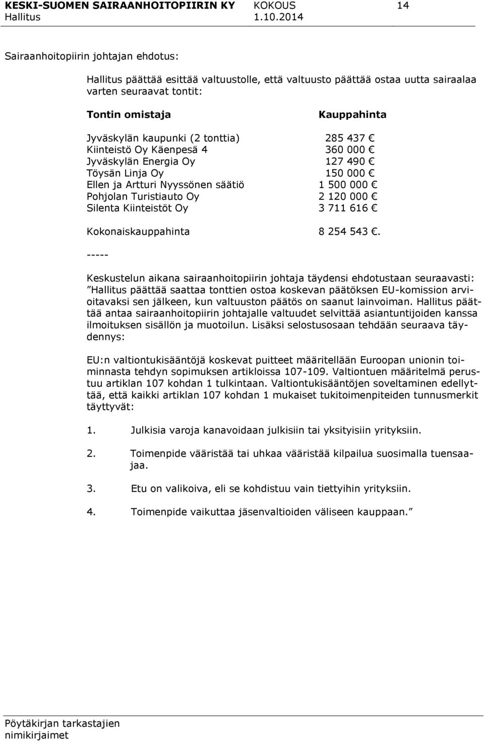 711 616 Kokonaiskauppahinta 8 254 543.
