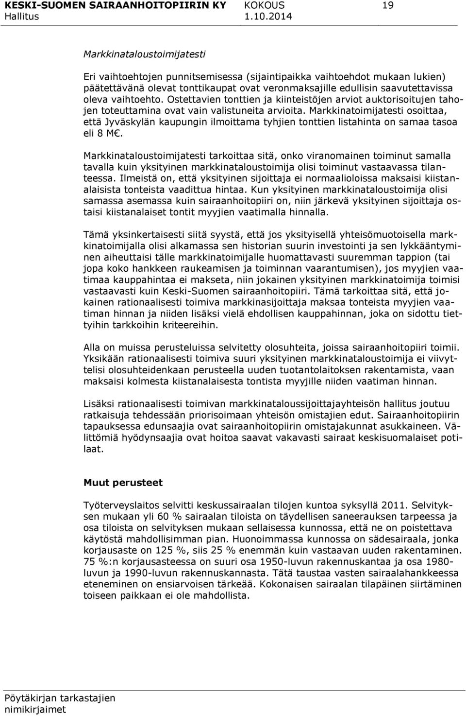 Markkinatoimijatesti osoittaa, että Jyväskylän kaupungin ilmoittama tyhjien tonttien listahinta on samaa tasoa eli 8 M.
