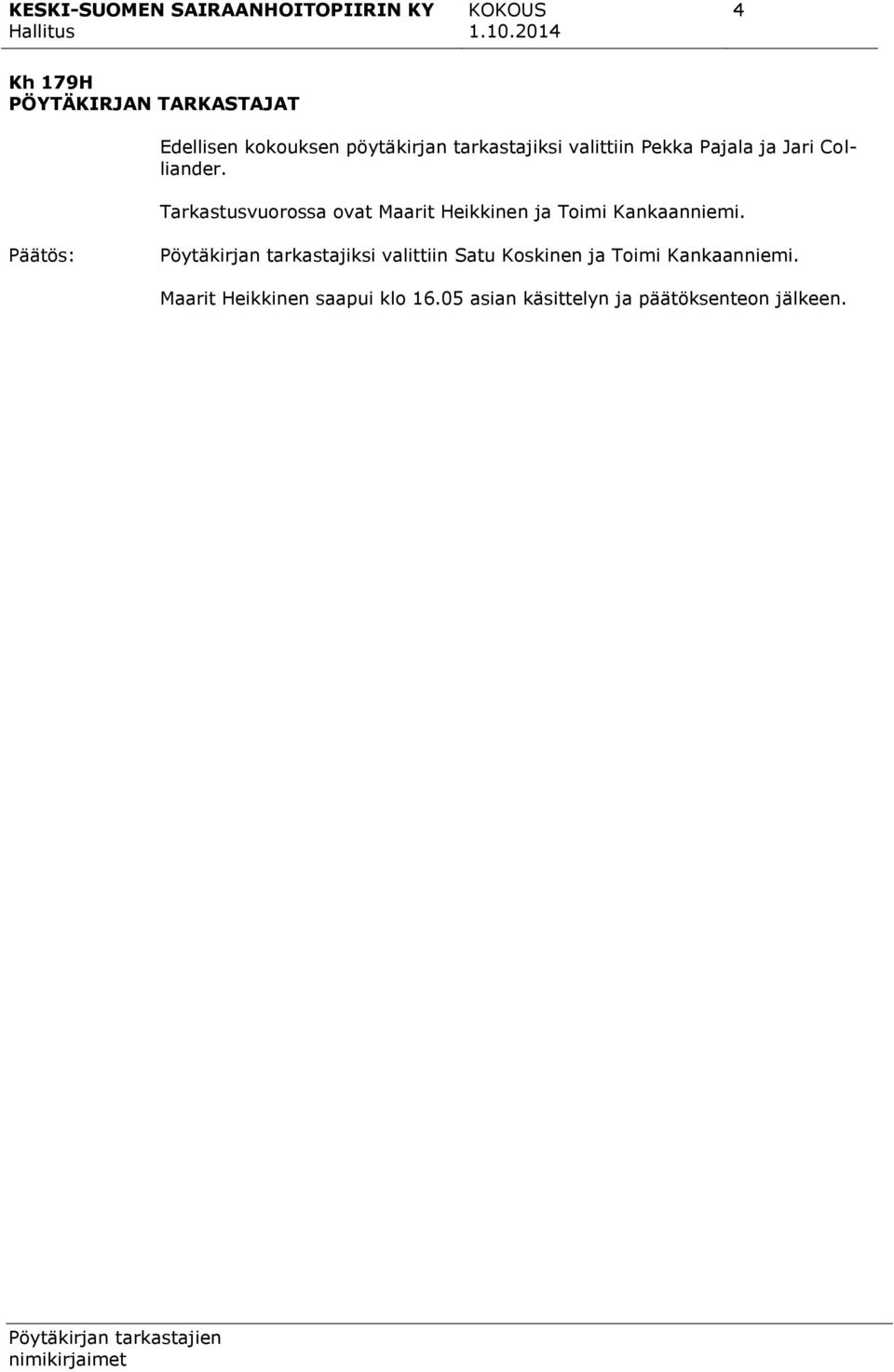 Tarkastusvuorossa ovat Maarit Heikkinen ja Toimi Kankaanniemi.