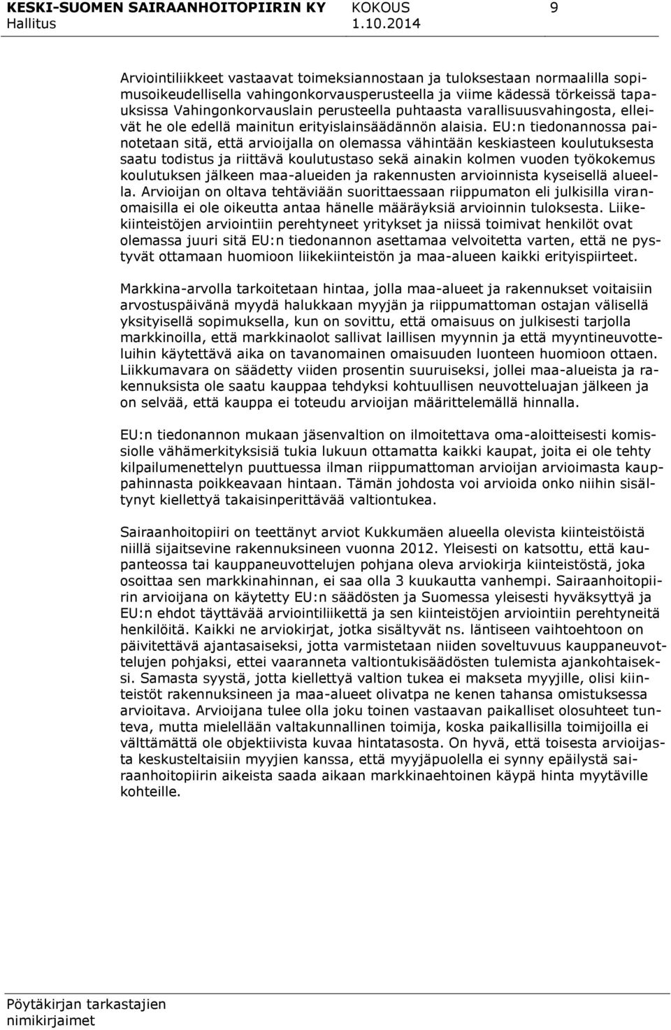 EU:n tiedonannossa painotetaan sitä, että arvioijalla on olemassa vähintään keskiasteen koulutuksesta saatu todistus ja riittävä koulutustaso sekä ainakin kolmen vuoden työkokemus koulutuksen jälkeen