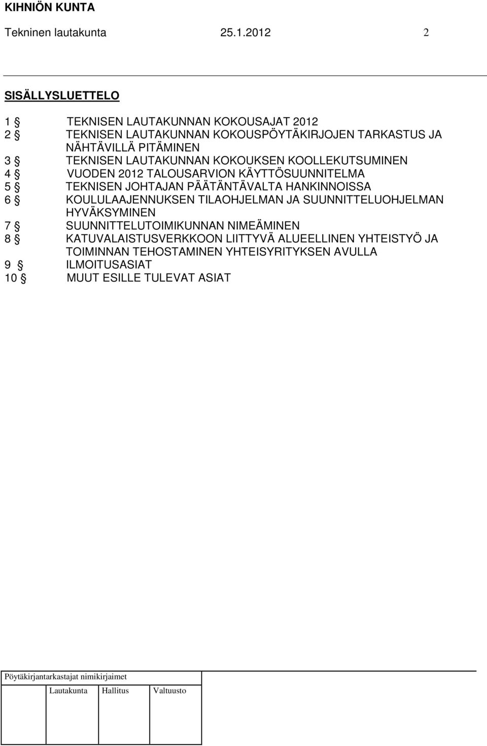 3 TEKNISEN LAUTAKUNNAN KOKOUKSEN KOOLLEKUTSUMINEN 4 VUODEN 2012 TALOUSARVION KÄYTTÖSUUNNITELMA 5 TEKNISEN JOHTAJAN PÄÄTÄNTÄVALTA