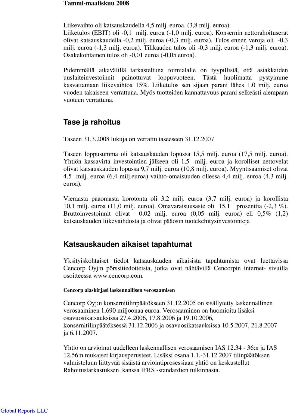Pidemmällä aikavälillä tarkasteltuna toimialalle on tyypillistä, että asiakkaiden uuslaiteinvestoinnit painottuvat loppuvuoteen. Tästä huolimatta pystyimme kasvattamaan liikevaihtoa 15%.