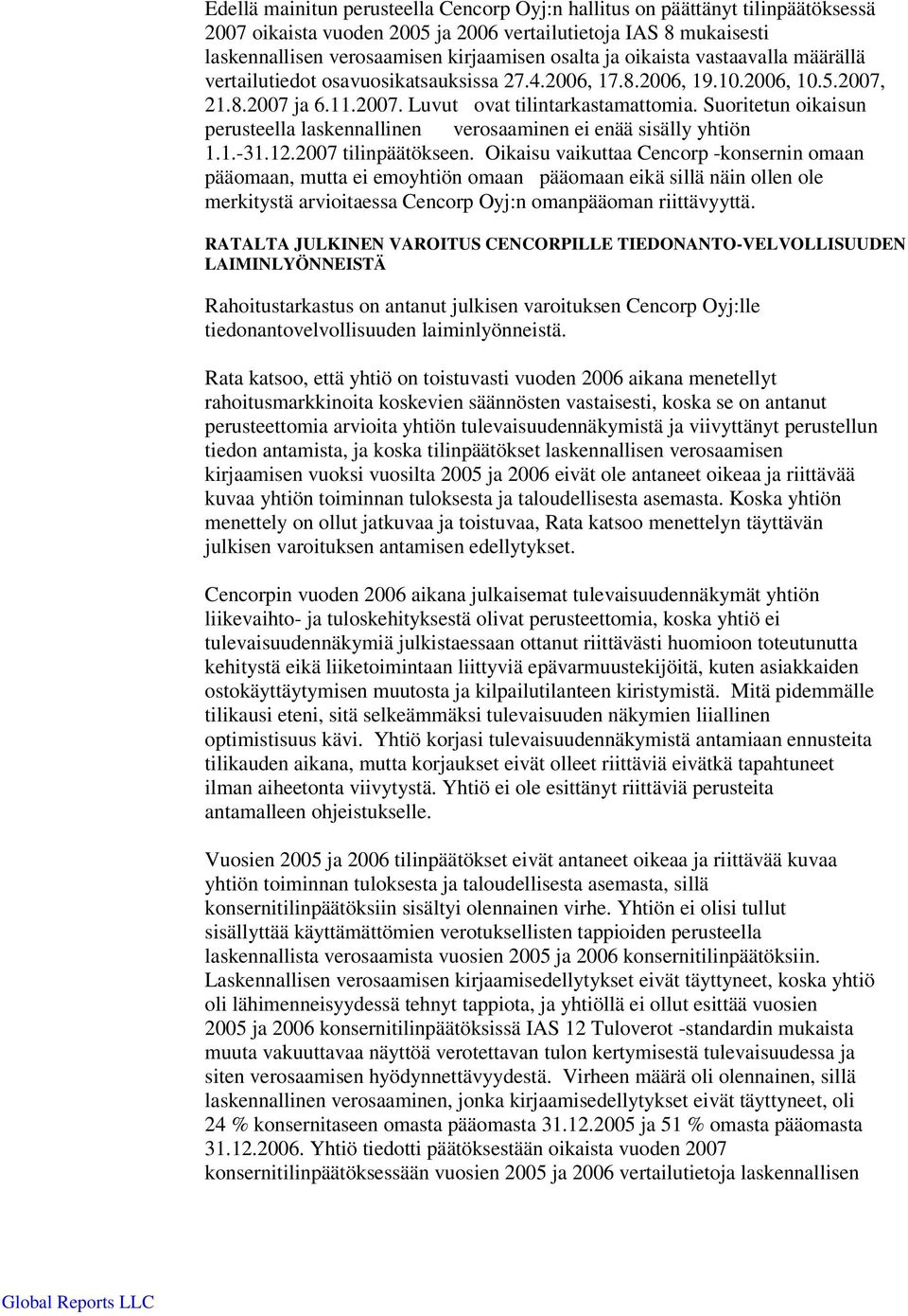 Suoritetun oikaisun perusteella laskennallinen verosaaminen ei enää sisälly yhtiön 1.1.-31.12.2007 tilinpäätökseen.