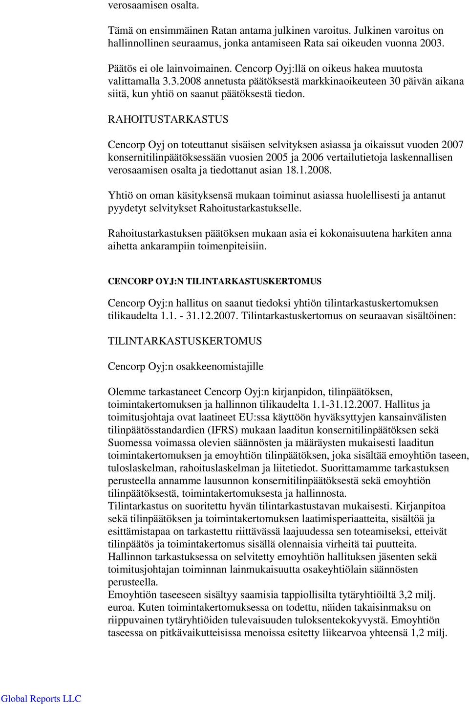 RAHOITUSTARKASTUS Cencorp Oyj on toteuttanut sisäisen selvityksen asiassa ja oikaissut vuoden 2007 konsernitilinpäätöksessään vuosien 2005 ja 2006 vertailutietoja laskennallisen verosaamisen osalta
