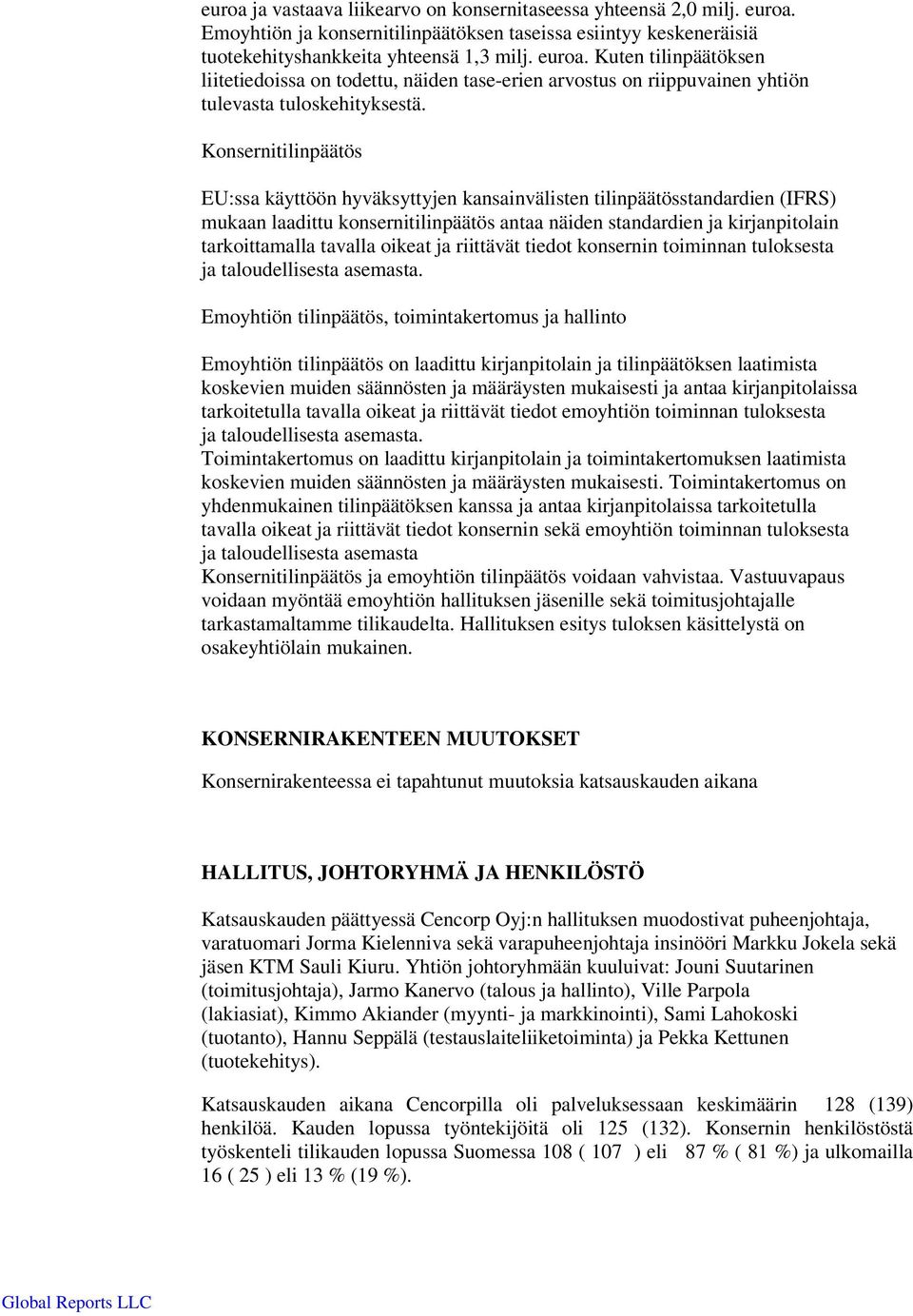 oikeat ja riittävät tiedot konsernin toiminnan tuloksesta ja taloudellisesta asemasta.