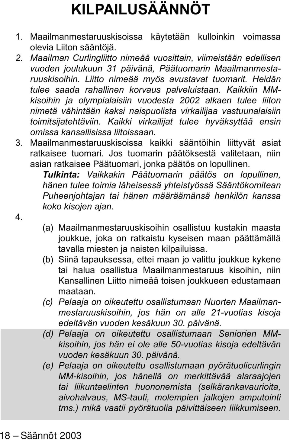 Heidän tulee saada rahallinen korvaus palveluistaan.